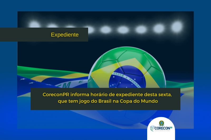 CoreconPR informa horário de expediente desta sexta, que tem jogo do Brasil  na Copa do Mundo